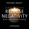 Sleep Hypnosis: Release Negativity with Deep Mind Change (feat. Kevin MacLeod) - Michael Sealey