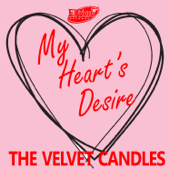 My Heart's Desire - The Velvet Candles