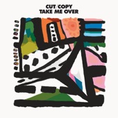 Cut Copy - Take Me Over