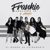 Frankie Caballero Jr - El Mundo Va Extranarte (feat. Sarah Monique, Ricky Guzman III, Lisa Mar, Cristina Salinas & Cesar Martinez)