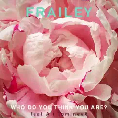 Who Do You Think You Are (feat. Ali Tomineek) - Single by Frailey album reviews, ratings, credits