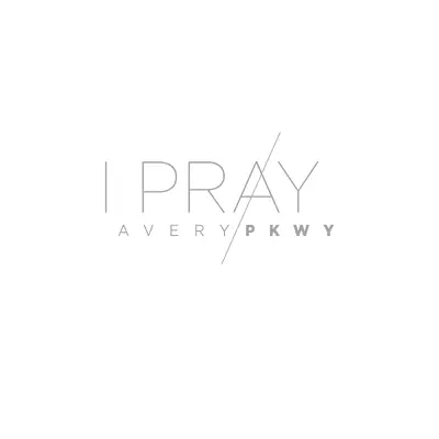 I Pray - Single - Avery Pkwy