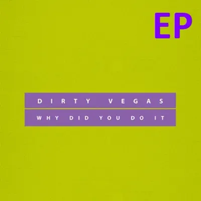 Why Did You Do It (Ep) - Dirty Vegas
