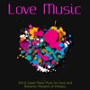 Love Music – Soft & Sweet Piano Music for Love and Romantic Moments of Intimacy