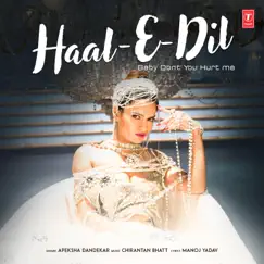 Haal-E-Dil (Baby Don't You Hurt Me) - Single by Apeksha Dandekar & Chirantan Bhatt album reviews, ratings, credits