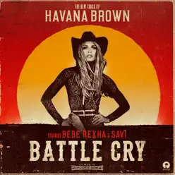 Battle Cry (feat. Bebe Rexha & Savi) - Single - Havana Brown Battle Cry (feat. Bebe Rexha & Savi) - Single - Havana Brown