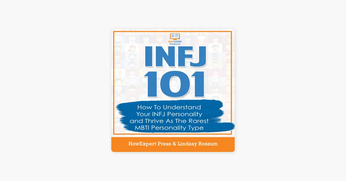 Infj 101 How To Understand Your Infj Personality And Thrive As The Rarest Mbti Personality Type Unabridged On Apple Books