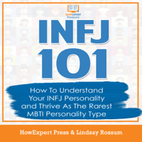 HowExpert Press & Lindsay Rossum - INFJ 101: How to Understand Your INFJ Personality and Thrive as the Rarest MBTI Personality Type (Unabridged) artwork