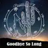Goodbye so Long album lyrics, reviews, download