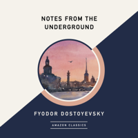 Fyodor Dostoyevsky - Notes from the Underground (AmazonClassics Edition) (Unabridged) artwork