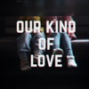 Our Kind of Love - Single