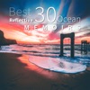 Best Reflective 30 Ocean Memoirs: Sounds for Meditation, Sleep, Study and Chillout, Nature Music of Sea, Rain and Wind, Birds On a Beach