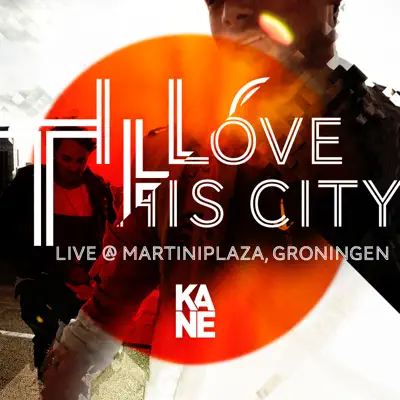 I Love This City (Live @ MartiniPlaza, Groningen - 24 Maart 2013) - Single - Kane I Love This City (Live @ MartiniPlaza, Groningen - 24 Maart 2013) - Single - Kane