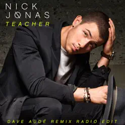 Teacher (Dave Audé Remix Radio Edit) - Single - Nick Jonas 