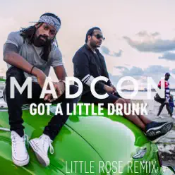 Got a Little Drunk (Little Rose Remix) - Single - Madcon