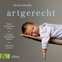 Nicola Schmidt - artgerecht: Babys Bedürfnisse stillen. Gesunde Entwicklung fördern. Naturnah erziehen artwork