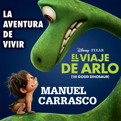 La Aventura de Vivir (Inspirado en "El Viaje de Arlo") - Single - Manuel Carrasco