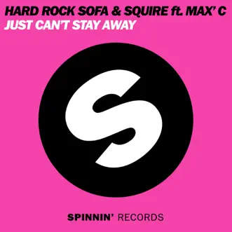 Just Can't Stay Away (feat. Max C) - Single by Hard Rock Sofa & DJ Squire album reviews, ratings, credits