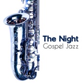 The Night Gospel Jazz: Smooth & Calming Jazz Notes, Soothe Your Mind, Body & Soul artwork