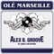 Olé Marseille (Albert Aponte Volare Remix) - Alex B. Groove & Chico & The Gypsies lyrics