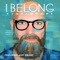 I Belong (feat. Amy Grant) - Tim Timmons lyrics