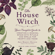 Arin Murphy-Hiscock - The House Witch (Unabridged)