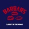 Rabbit in the Moon - BARBARS lyrics