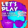 Let's Play Latin Jazz the Cover Collection album lyrics, reviews, download