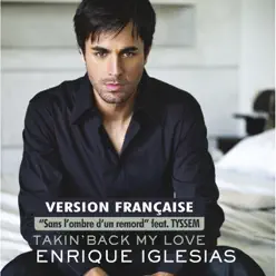Takin' Back My Love (Sans l'ombre d'un remord) [French Version] (feat. Tyssem) - Single - Enrique Iglesias