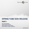 Spring Tube 50th Release. Part 1