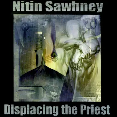 Displacing the Priest - Nitin Sawhney