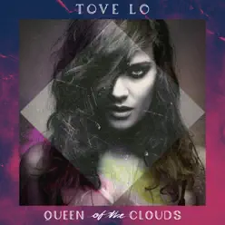 Queen of the Clouds - Tove Lo