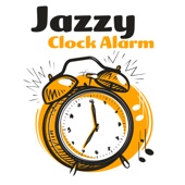 Jazzy Clock Alarm: Smooth Morning Jazz for Wake Up, Breakfast in Bed, Cafe & Tea Break artwork