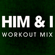 Him & I (Workout Remix) - Power Music Workout