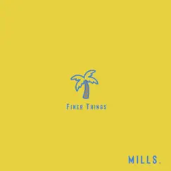 Finer Things - Single by Mills album reviews, ratings, credits
