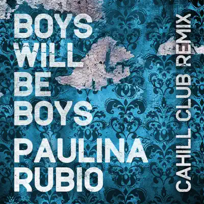 Boys Will Be Boys (Cahill Club Remix) - Single - Paulina Rubio