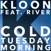 Stream & download Cold Tuesday Morning (feat. River) - Single