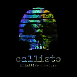 Primitive Creature - Single - Callisto Primitive Creature - Single - Callisto