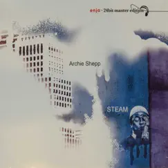 The Enja Heritage Collection: Steam by Archie Shepp album reviews, ratings, credits