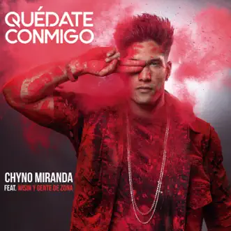 Quédate Conmigo (feat. Wisin & Gente de Zona) - Single by Chyno Miranda album reviews, ratings, credits