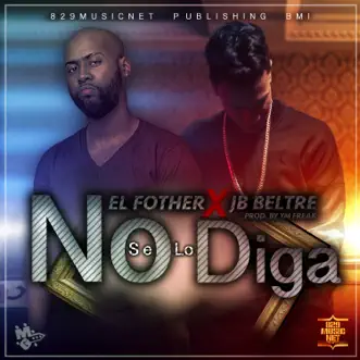 No Se Lo Digas (feat. JB Beltre) - Single by El Fother album reviews, ratings, credits