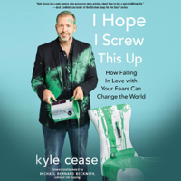 Kyle Cease - I Hope I Screw This Up: How Falling in Love with Your Fears Can Change the World (Unabridged) artwork