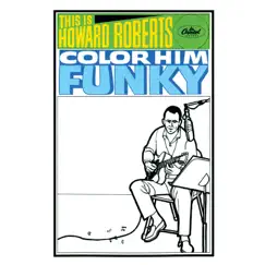 This Is Howard Roberts Color Him Funky by The Howard Roberts Quartet album reviews, ratings, credits