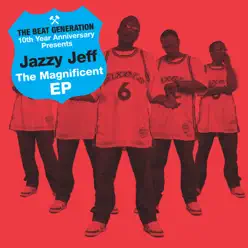 The Beat Generation 10th Anniversary Presents: The Magnificent EP - DJ Jazzy Jeff The Beat Generation 10th Anniversary Presents: The Magnificent EP - DJ Jazzy Jeff