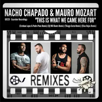 This Is What We Came Here for (1st Remixes Pack) - EP by Nacho Chapado & Mauro Mozart album reviews, ratings, credits