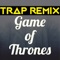 Game of Thrones (Trap Remix) - Trap Remix Guys lyrics