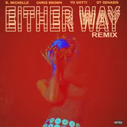 Either Way (Remix) [feat. Chris Brown, Yo Gotti, O.T. Genasis] - Single - K. Michelle