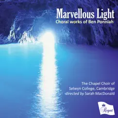 Marvellous Light - Choral Works of Ben Ponniah by The Chapel Choir of Selwyn College, Cambridge & Sarah Macdonald album reviews, ratings, credits