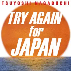 Try Again For Japan - Single - Tsuyoshi Nagabuchi Try Again For Japan - Single - Tsuyoshi Nagabuchi