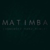 Matimba (feat. Zulo Naja) [HomeBoyz Hard Remix] - Single